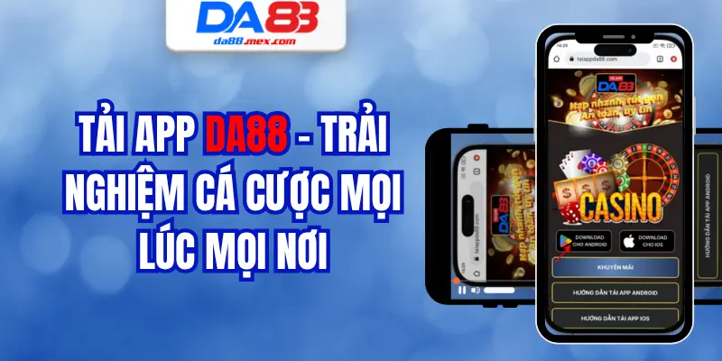 Tải app DA88 – Trải nghiệm cá cược mọi lúc mọi nơi
